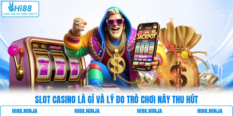 Slot Casino là gì và lý do trò chơi này thu hút