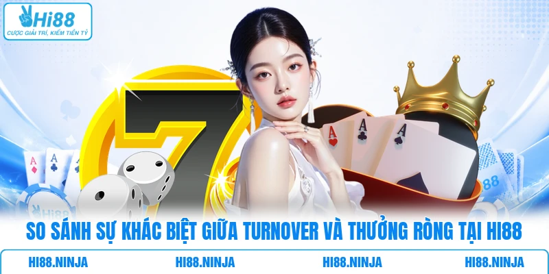So sánh sự khác biệt giữa Turnover và thưởng ròng tại HI88