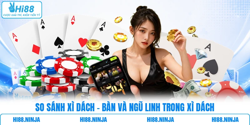 So sánh Xì dách - bàn và Ngũ Linh trong Xì Dách