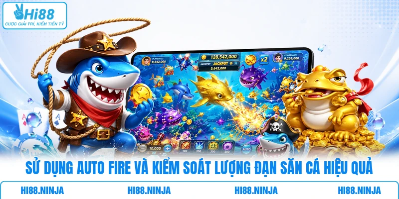 Sử dụng Auto Fire và kiểm soát lượng đạn săn cá hiệu quả
