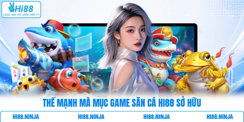 Thế mạnh mà mục game săn cá HI88 sở hữu