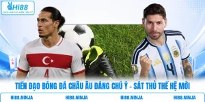 Tiền Đạo Bóng Đá Châu Âu Đáng Chú Ý - Sát Thủ Thế Hệ Mới