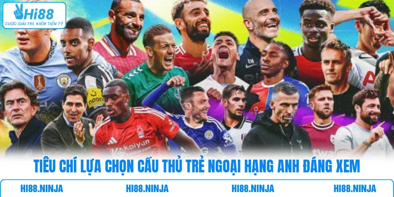 Tiêu chí lựa chọn cầu thủ trẻ Ngoại Hạng Anh đáng xem