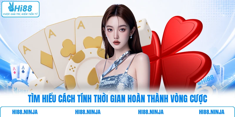 Tìm hiểu cách tính thời gian hoàn thành vòng cược