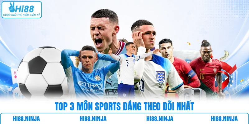 Top 3 môn Sports đáng theo dõi nhất