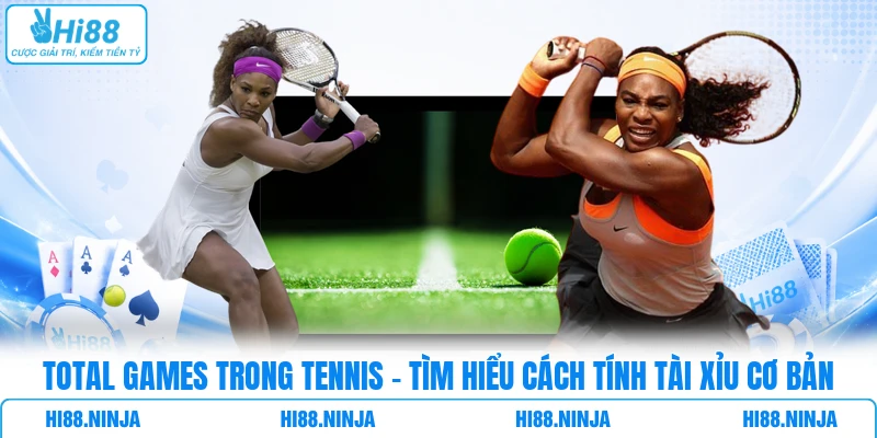 Total Games Trong Tennis - Tìm Hiểu Cách Tính Tài Xỉu Cơ Bản