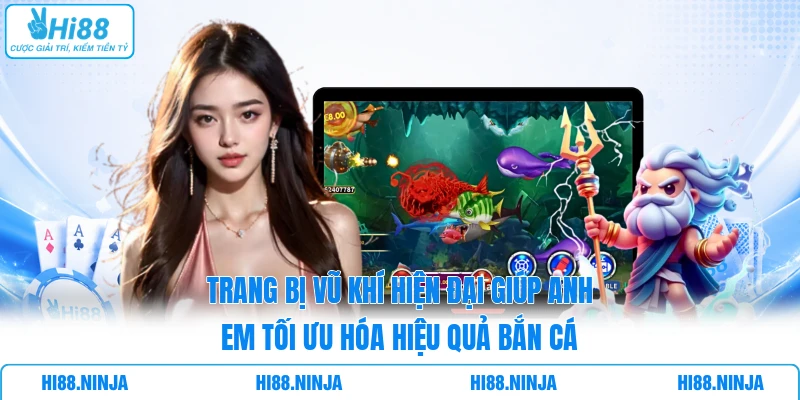 Trang bị vũ khí hiện đại giúp anh em tối ưu hóa hiệu quả bắn cá