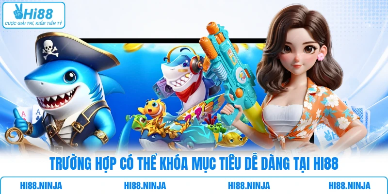 Trường hợp có thể khóa mục tiêu dễ dàng tại HI88