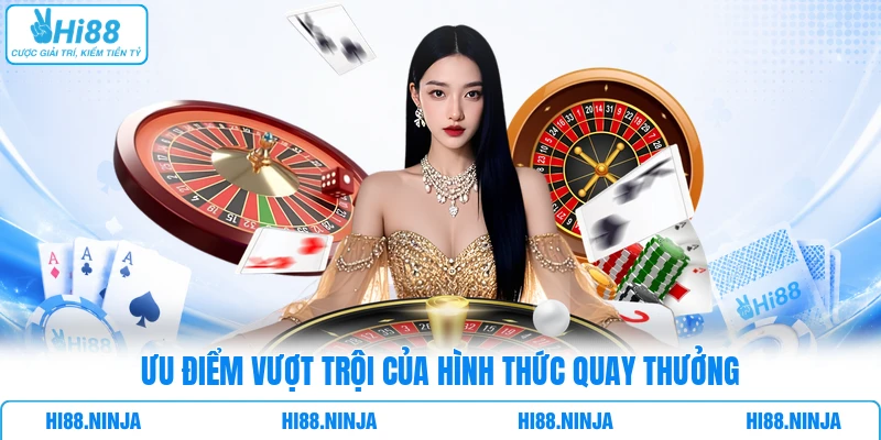 Ưu điểm vượt trội của hình thức quay thưởng