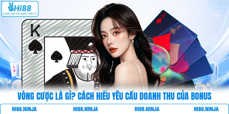 Vòng Cược Là Gì? Cách Hiểu Yêu Cầu Doanh Thu Của Bonus